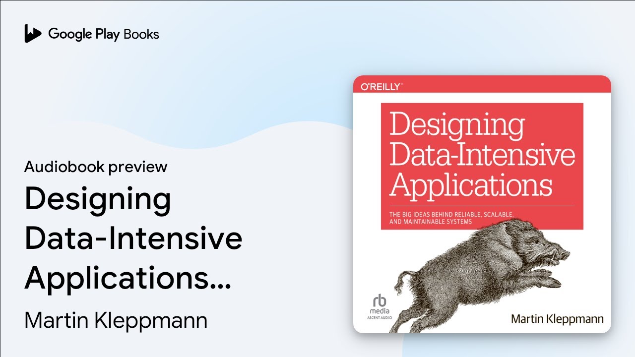 Designing Data-Intensive Applications: The Big&hellip; by Martin Kleppmann &middot; Audiobook preview