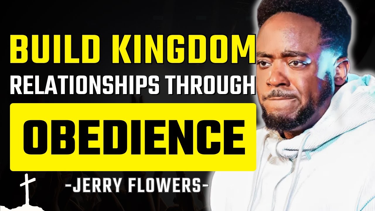 Building Kingdom Relationships: The Power of Obedience and Service | Jerry Flowers