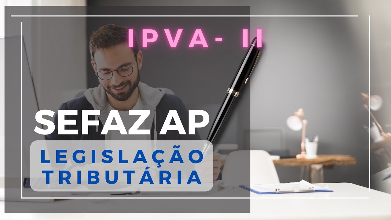 SEFAZ AP - LEGISLA&Ccedil;&Atilde;O TRIBUT&Aacute;RIA - IPVA II