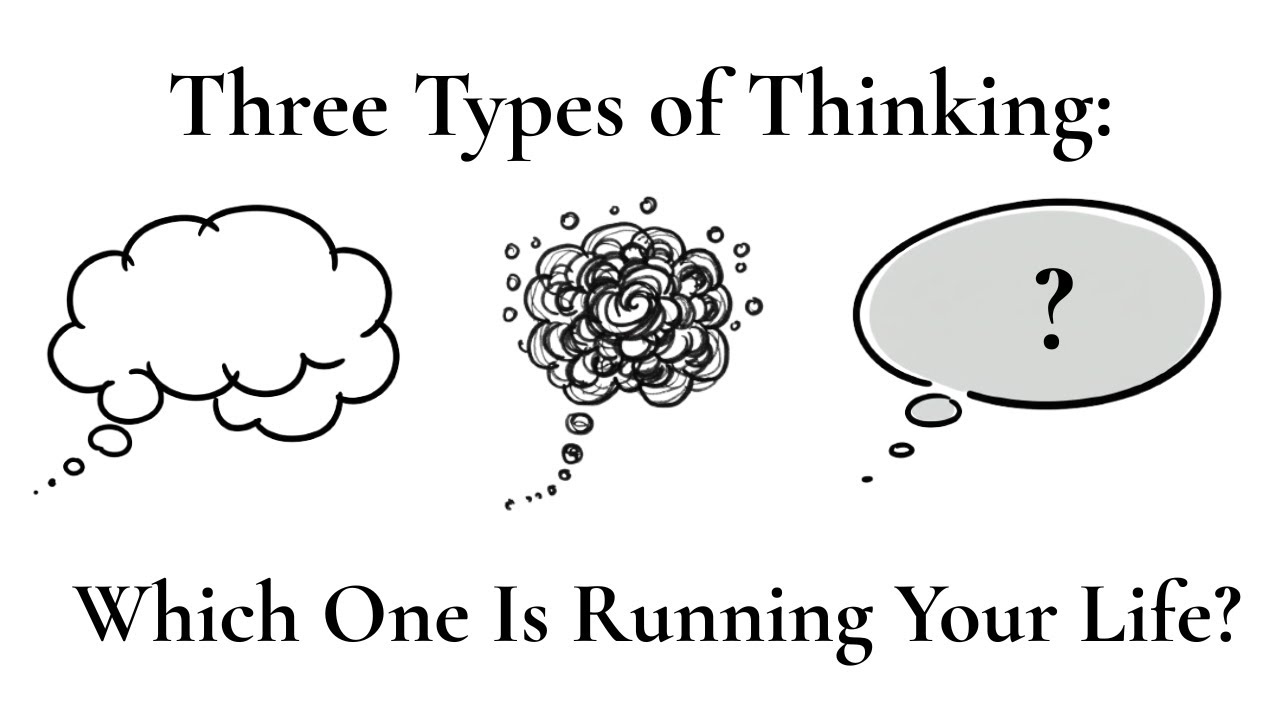 The Three Types of Thinking: Which One Is Running Your Life