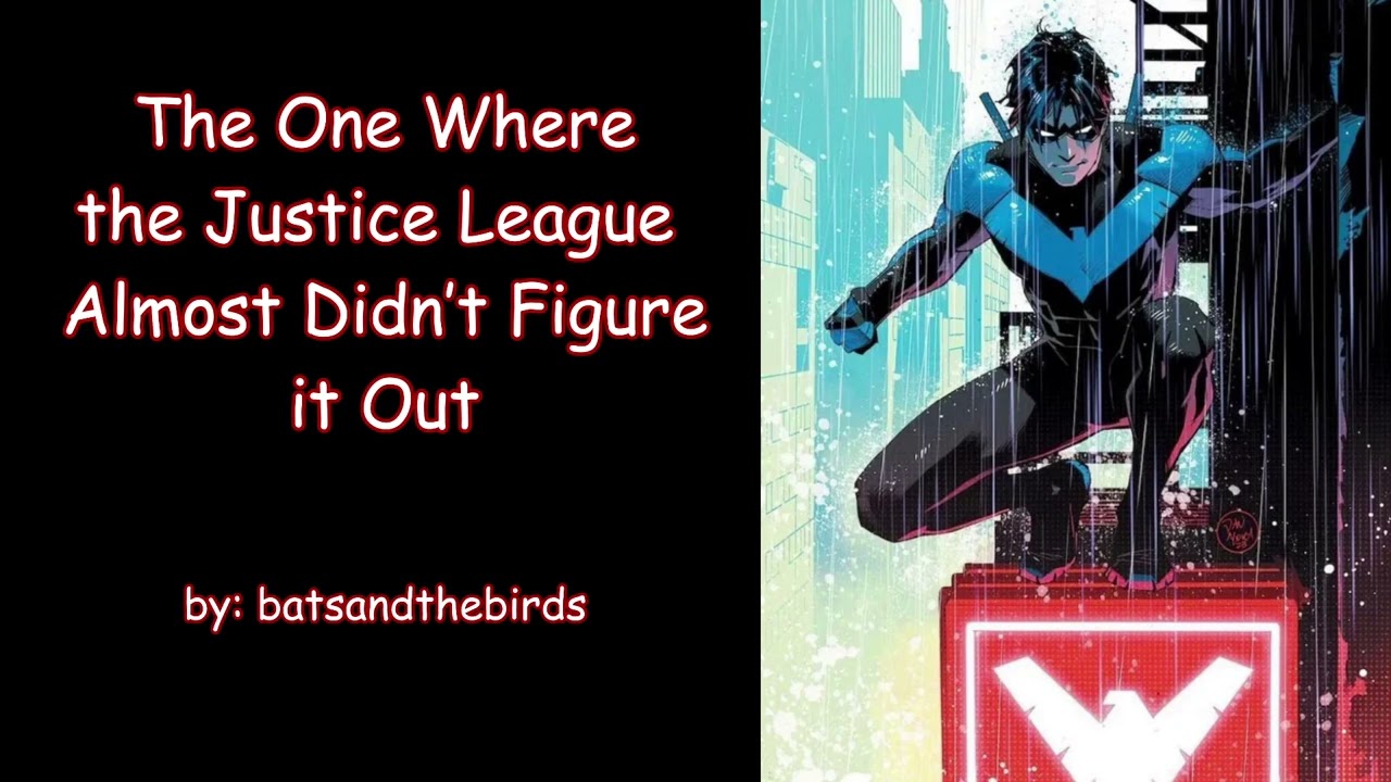 The One Where the Justice League Almost Didn&rsquo;t Figure it Out (Nightwing JL DC PODFIC) Chapter 1
