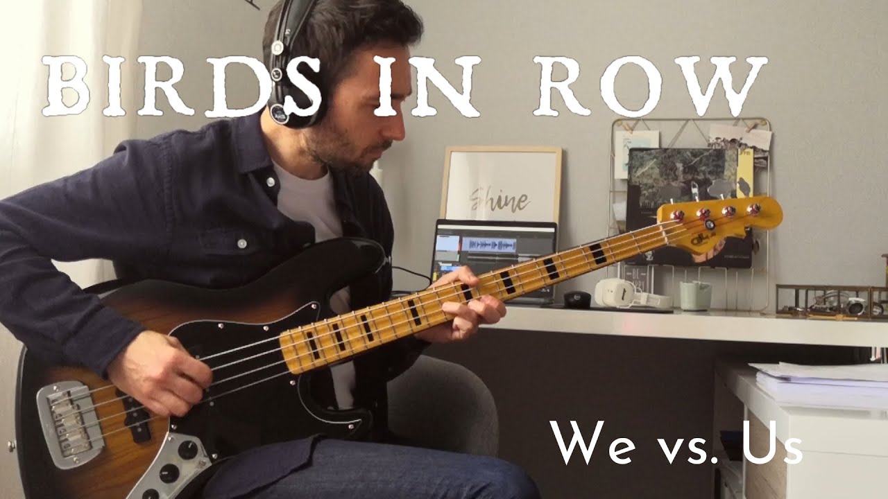 Birds In Row - We vs. Us (Bass cover)