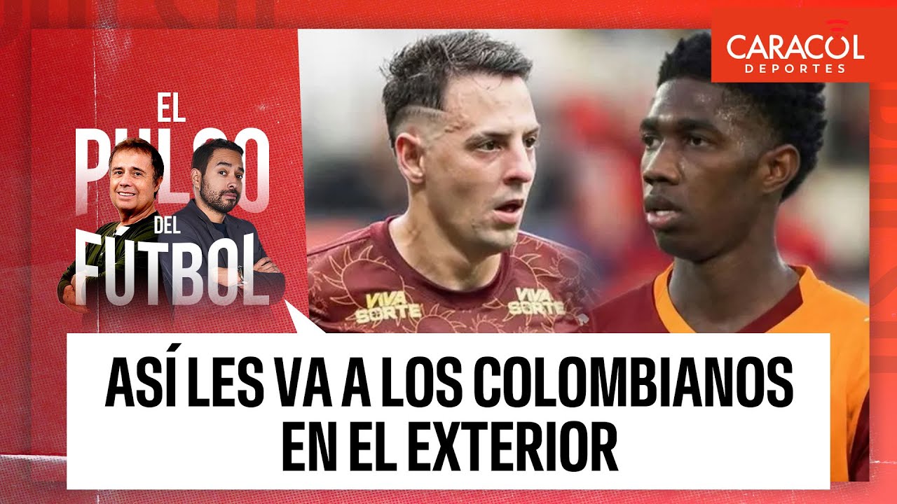Así les va a los colombianos en el exterior | El pulso del fútbol