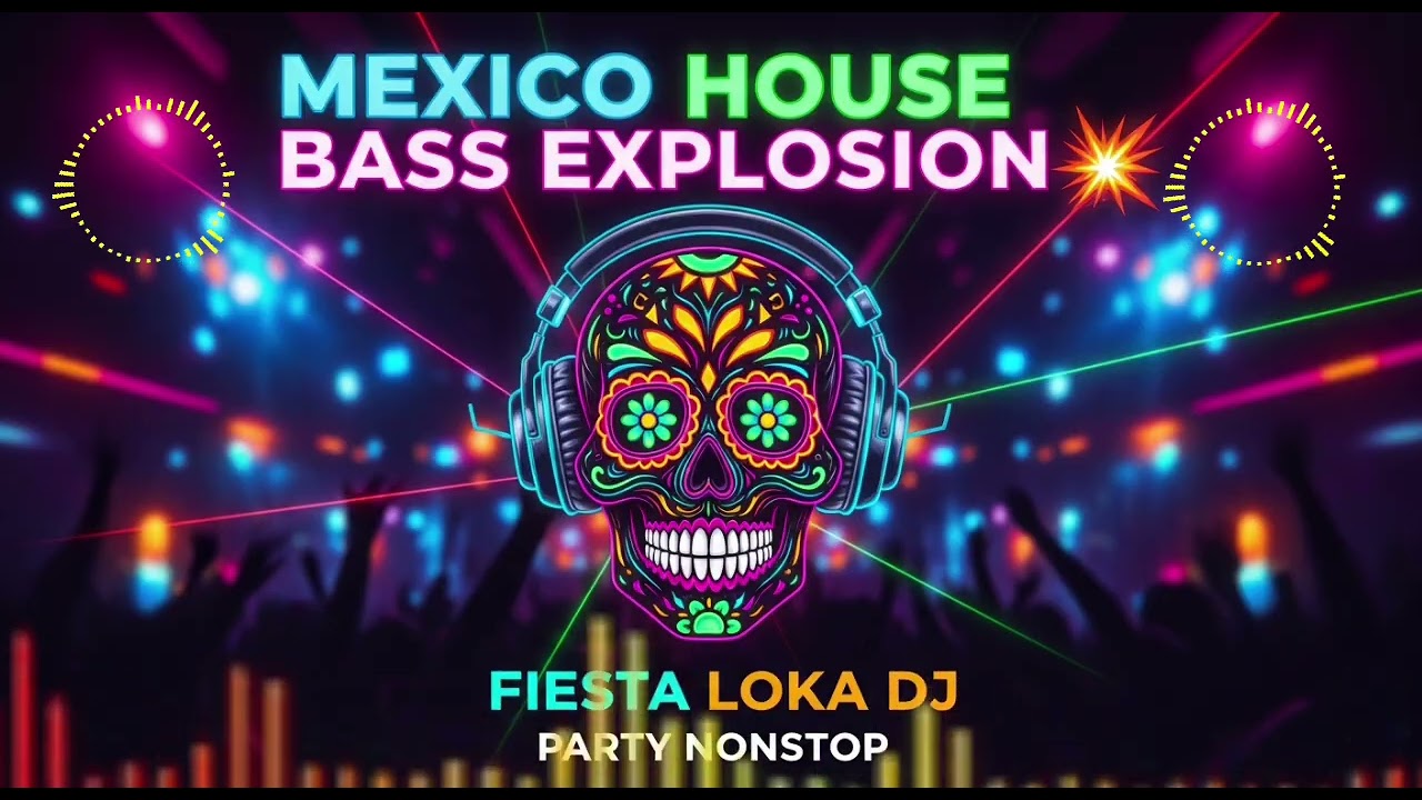 🔥Mexico House Bass Explosion 💥 FIESTA LOKA DJ | Party Nonstop