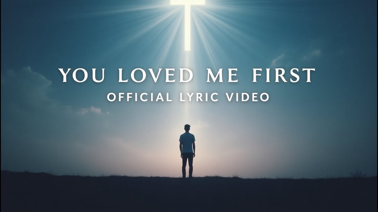 You Loved Me First ❤️ | Official Lyric Video | Global God Music