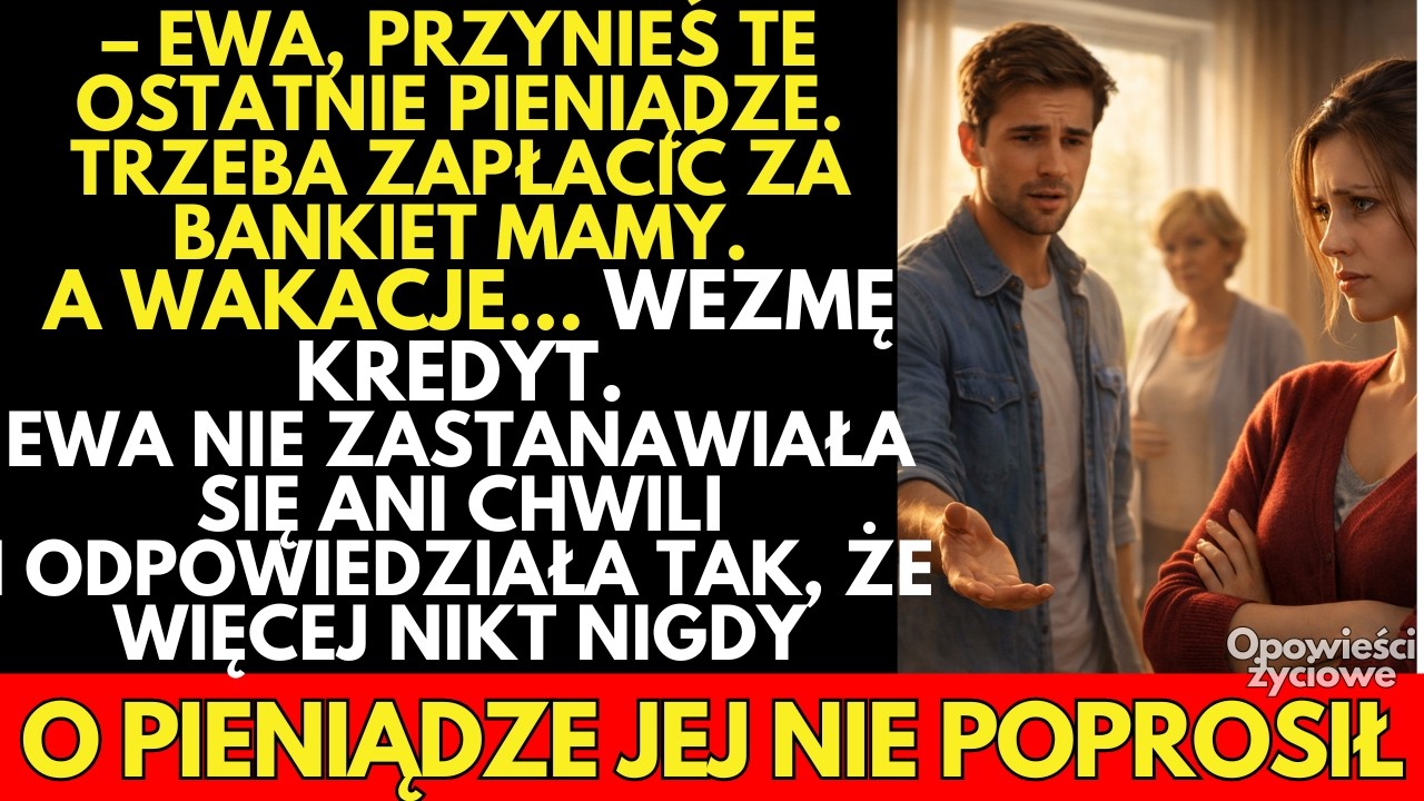 – Ewa, PRZYNIĘŚ te ostatnie pieniądze. Trzeba zapłacić za bankiet mamy.A wakacje… wezmę KREDYT