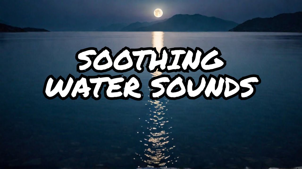 Soothing Water Sounds for Deep Sleep and Relaxation | calm water sounds | Beautiful scene