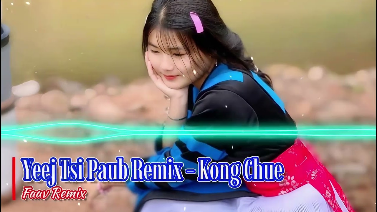 Yeej Tsis Paub (Remix) - Kong Chue | Faav Remix | Nkauj Hmong Remix 2026