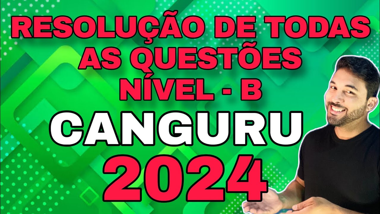 RESOLUÇÃO COMPLETA DA OLIMPÍADA CANGURU DA MATEMÁTICA 2024 - NÍVEL B (TODAS AS QUESTÕES)
