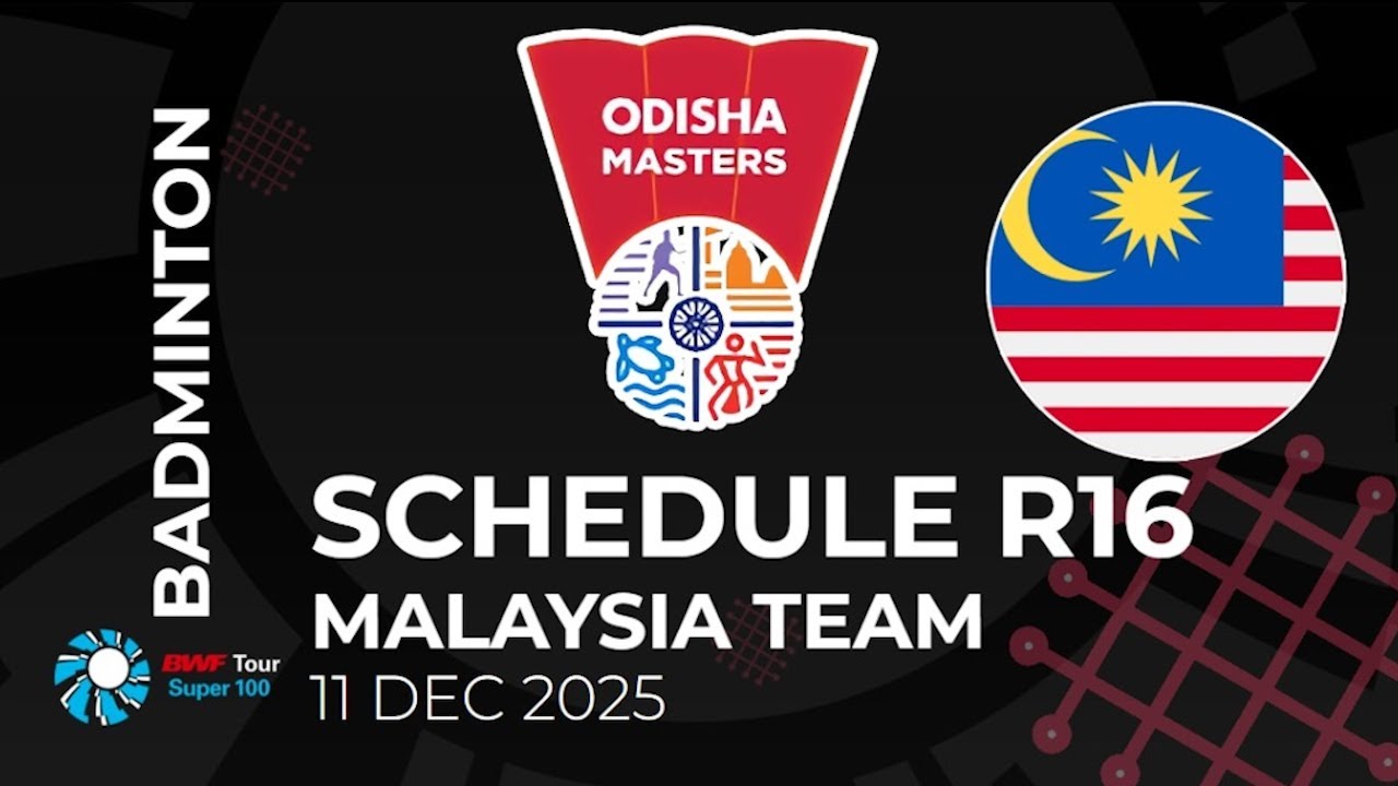 SCHEDULE ROUND 16 BWF ODISHA MASTERS 2025 - MALAYSIA TEAM - DAY 3 ALL COURT #BWFSUPER100