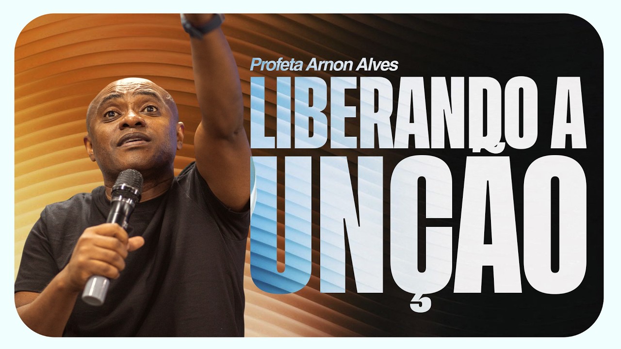 Liberando a Unção!  - Pr. Arnon Alves