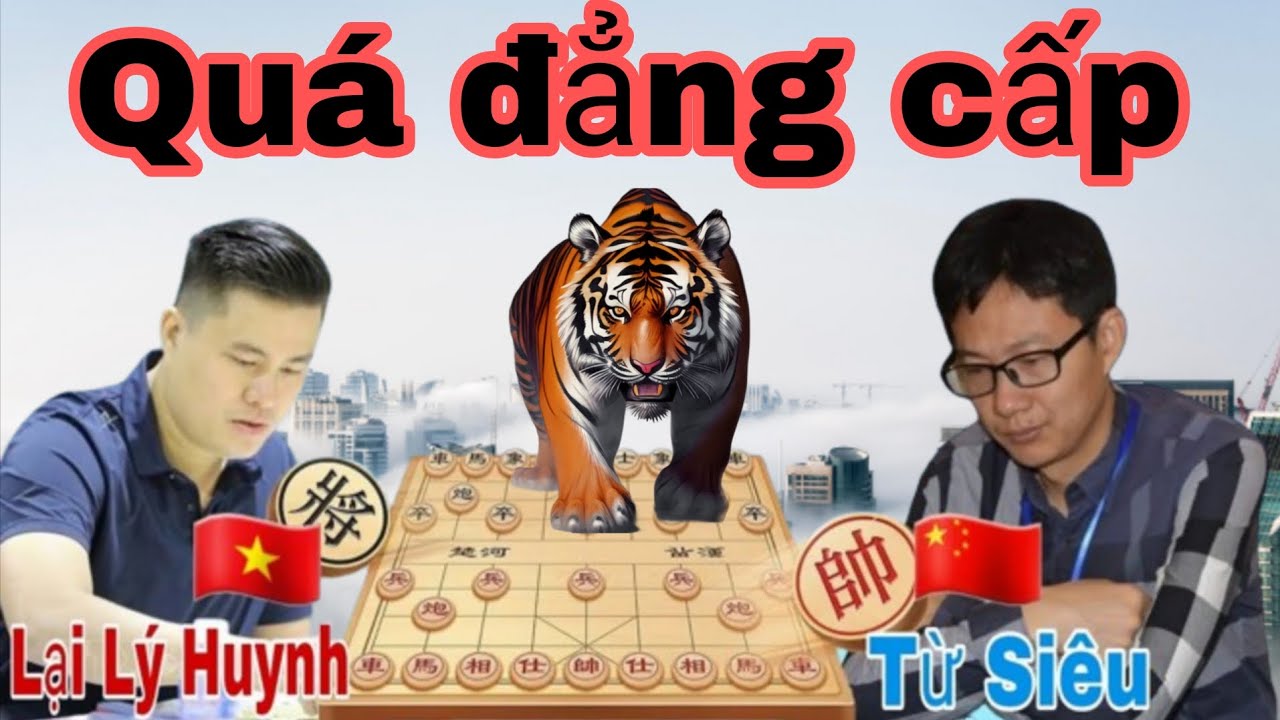 Trận cờ tướng quá đẳng cấp xem không chán giữa Lại Lý Huynh vs Từ Siêu