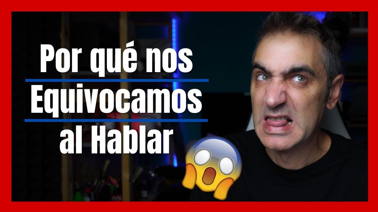 ¿Por Qué Me Equivoco Tanto al Hablar?