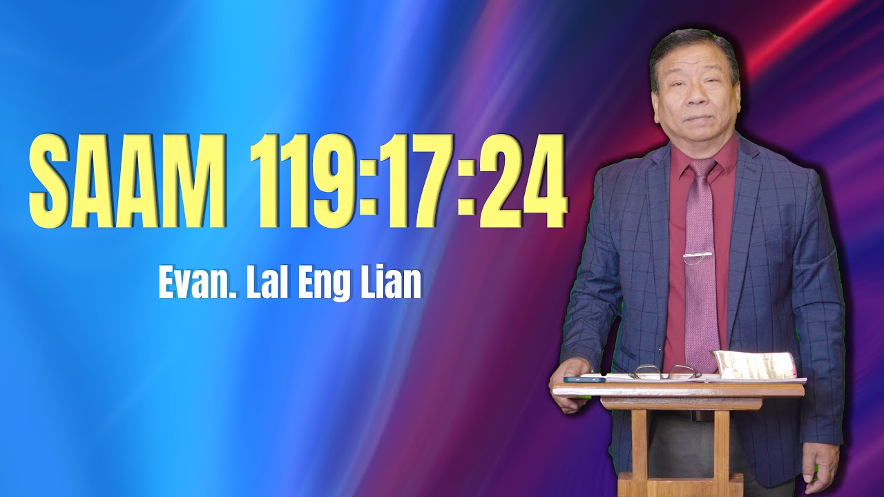 Evan. Lal Eng Lian | SAM 119:17-24  (Sermon)