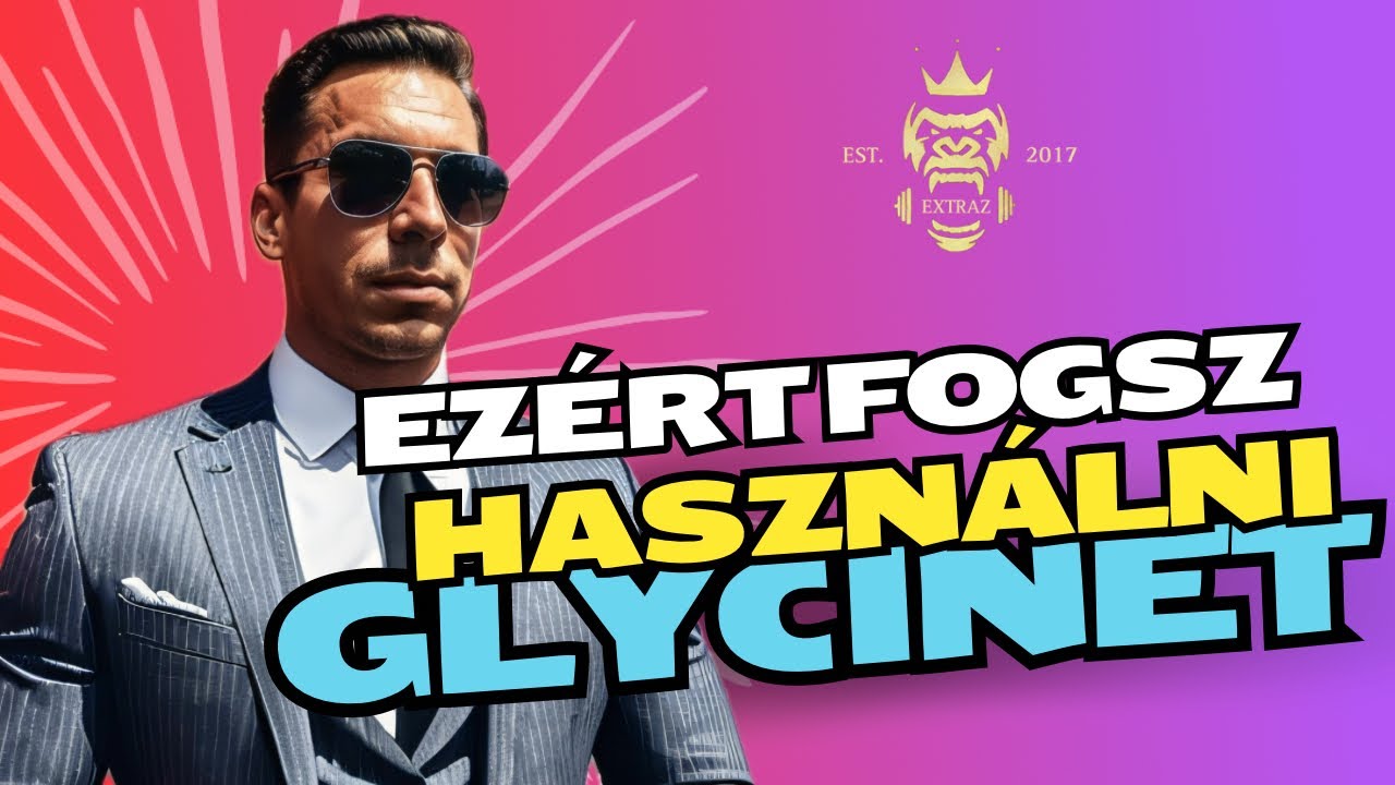 EZÉRT FOGSZ HASZNÁLNI GLYCINET
