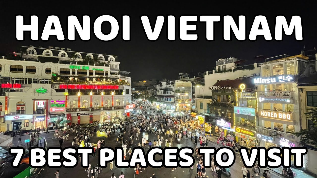 7 Best Places to visit in Hanoi Center at night | Vietnam nightlife Walking Tour