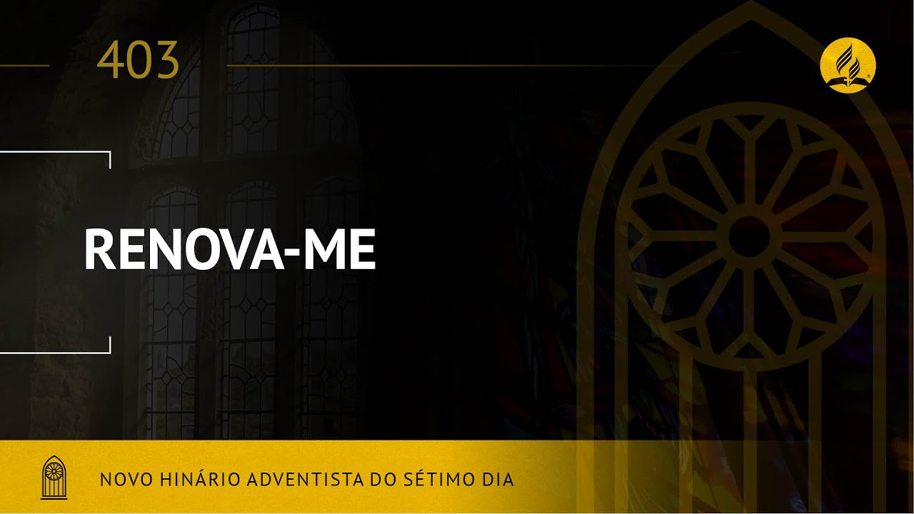 Novo Hin&aacute;rio Adventista &bull; Hino 403 &bull; Renova-me &bull; (Lyrics)