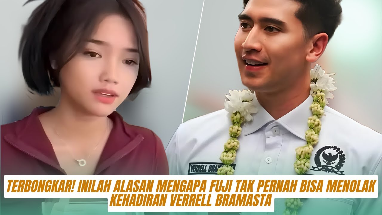 TERBONGKAR! Inilah Alasan Mengapa Fuji Tak Pernah Bisa Menolak Kehadiran Verrell Bramasta