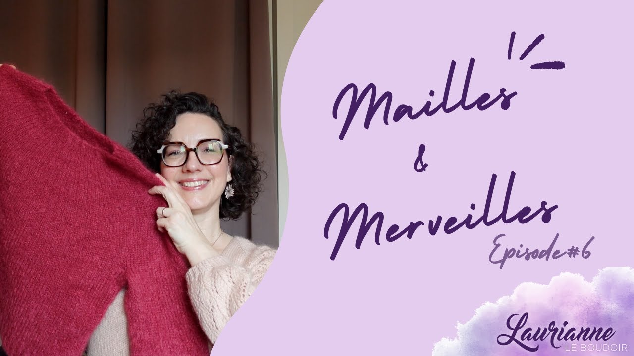 🧶 Mailles et merveilles - Episode 6