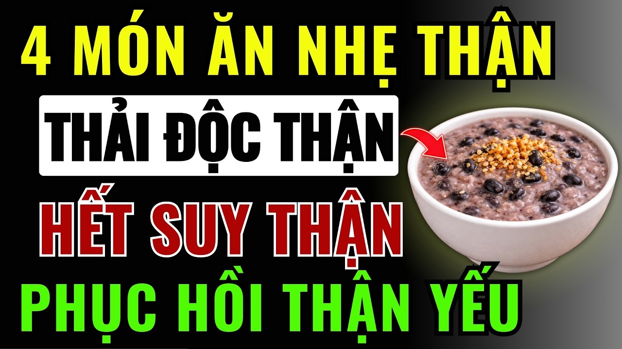 4 MÓN ĂN Giúp THẬN NHẸ GÁNH – CẮT ĐỨT SUY THẬN, THẢI ĐỘC THẬN TỪ GỐC!