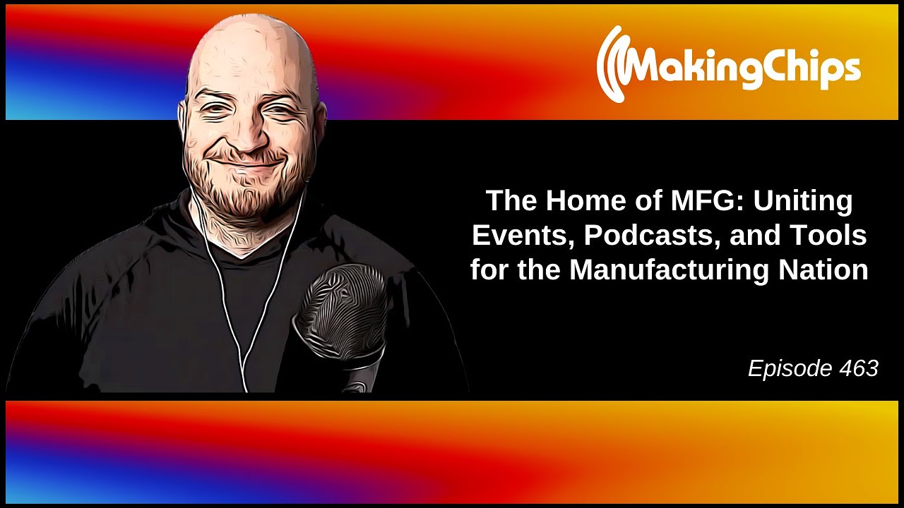 The Home of MFG: Uniting Events, Podcasts, and Tools for the Manufacturing Nation, 463