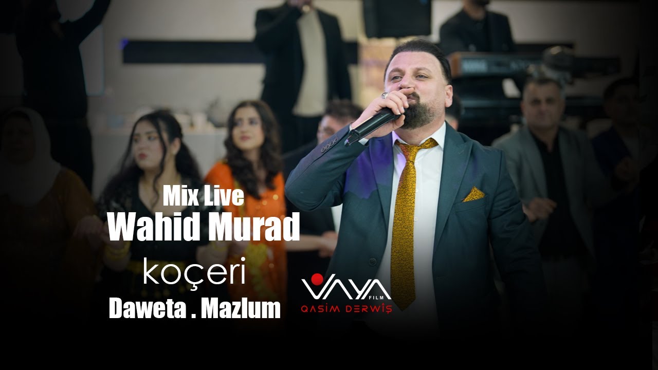 Daweta . Mazlum . Hunermend .Wahid Murad  .. Mix Live.  koçeri..By,VAYA FILM