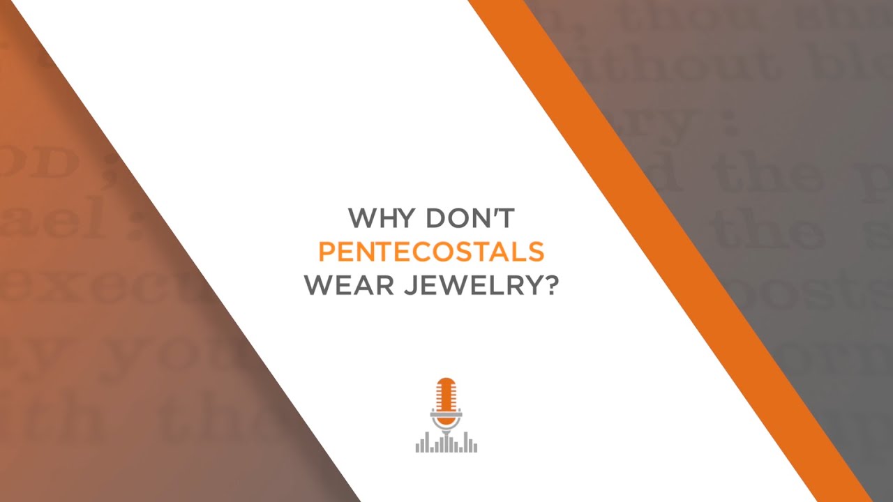 Why Don't Apostolic Pentecostals Wear Jewelry? | Episode 127