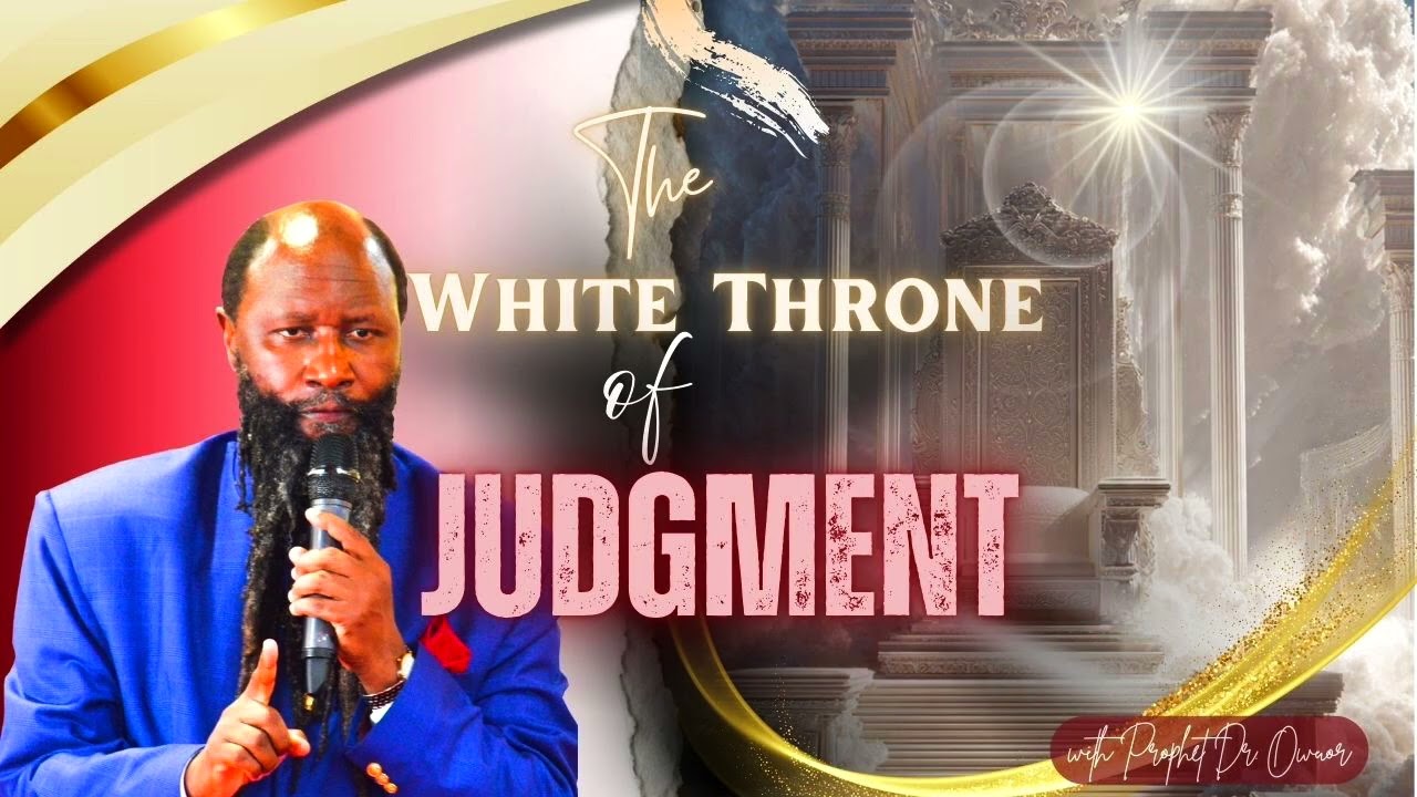 The White Throne of Judgment (Part 1) | A Sobering End-Time Warning | Prophet Dr. Owuor