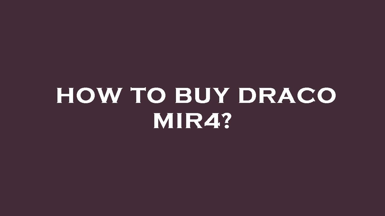 How to buy draco mir4?