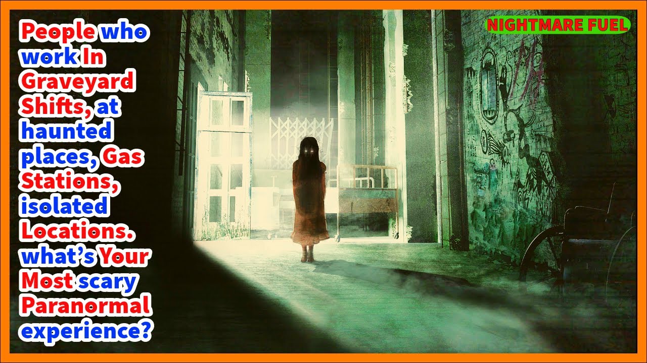 People who work graveyard shifts, at haunted places. what’s your most scary paranormal experience?