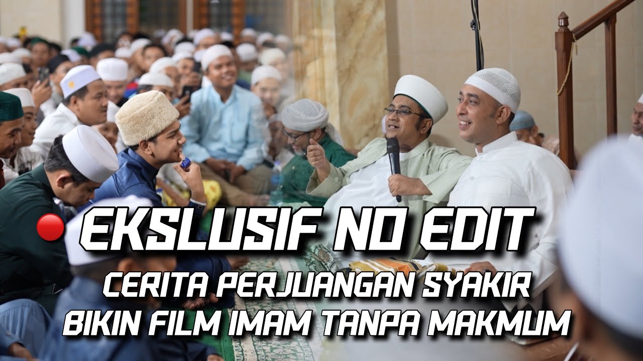 🔴 EKLUSIF CERITA PERJUANGAN SYAKIR BIKIN FILM IMAM TANPA MAKMUM