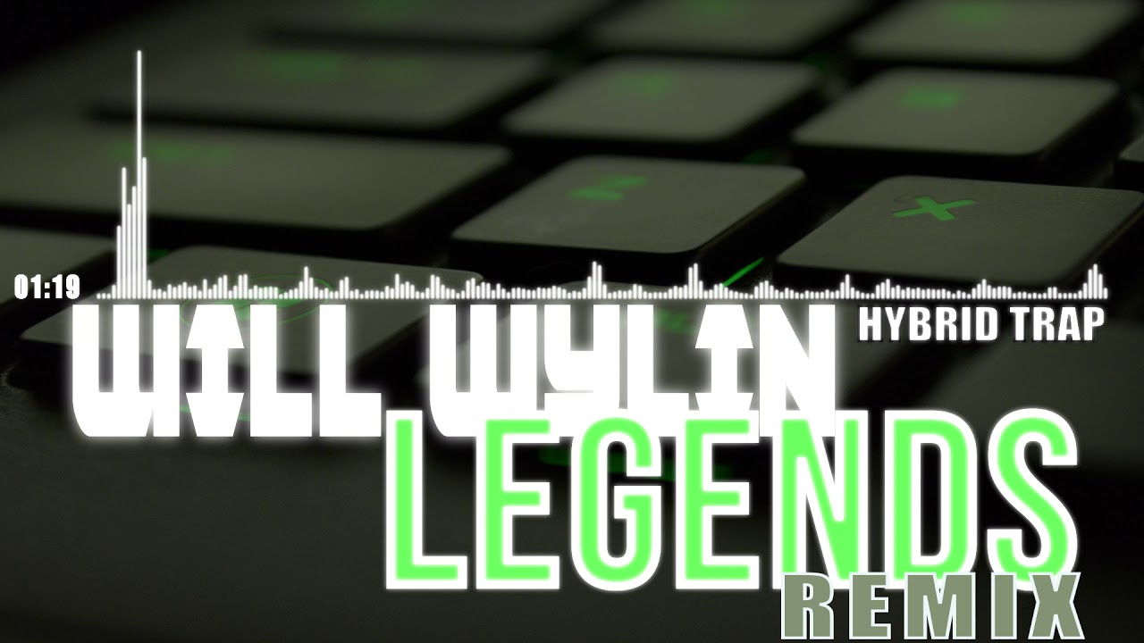 WiLL WYLIN - Legends (Remix) [HYBRID TRAP] (2018)