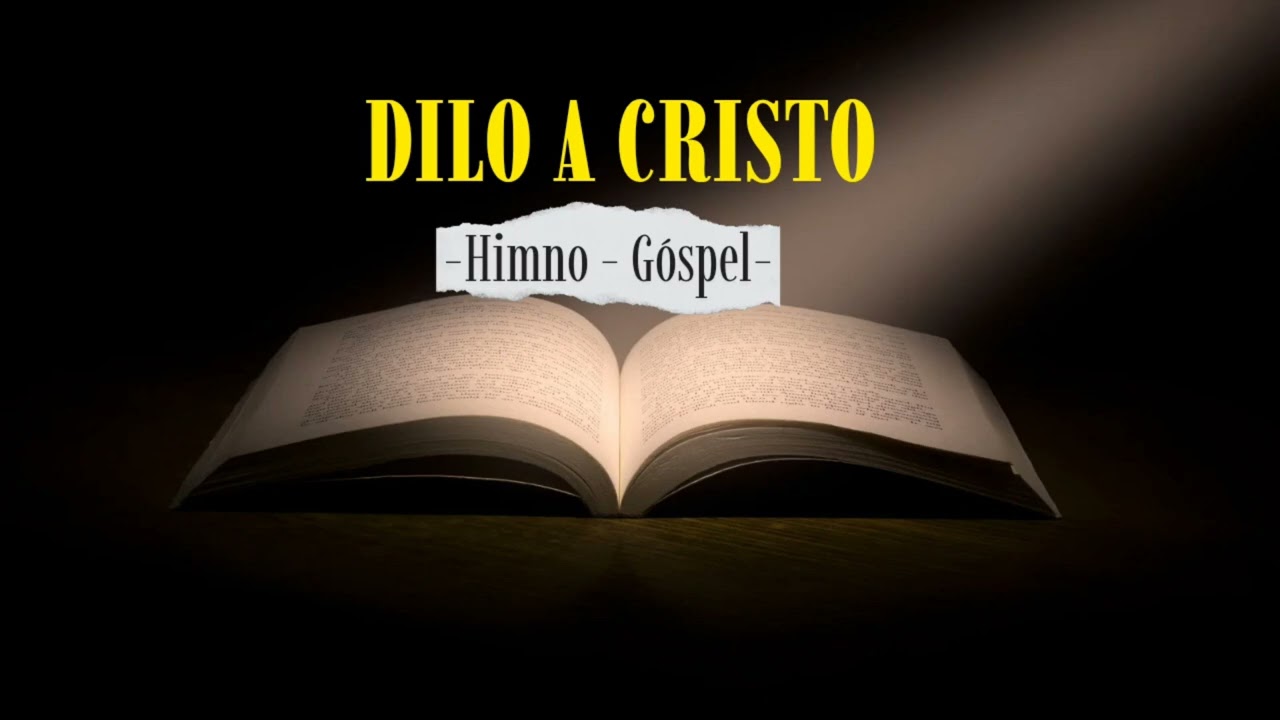 DILO A CRISTO •HIMNO• GÓSPEL