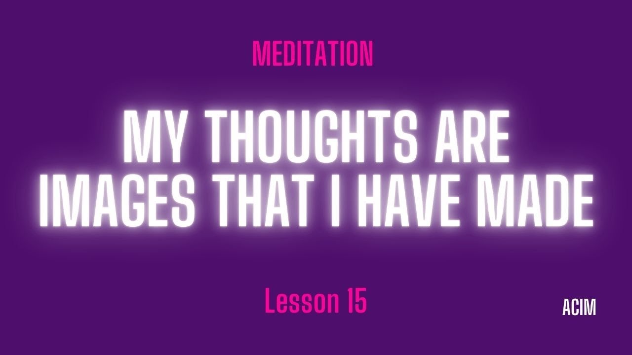 2026 Lesson 15 - A Course in Miracles Text and Meditation