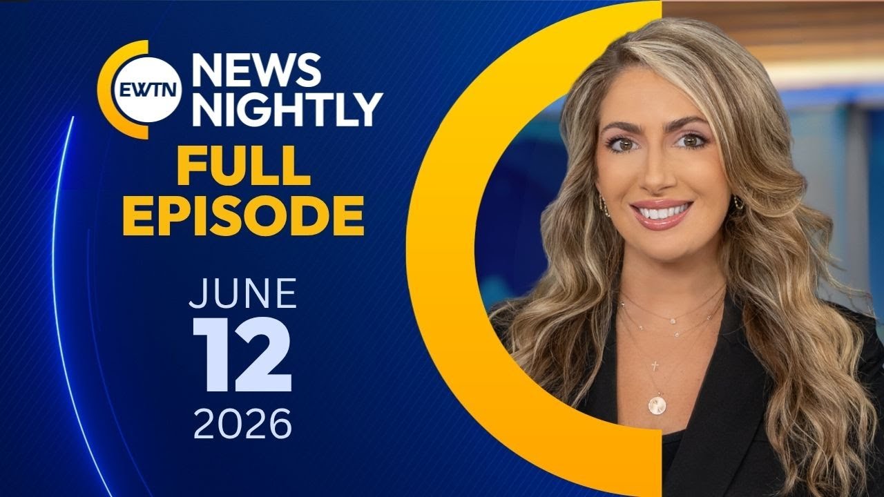 EWTN News Nightly | Friday, June 12, 2026