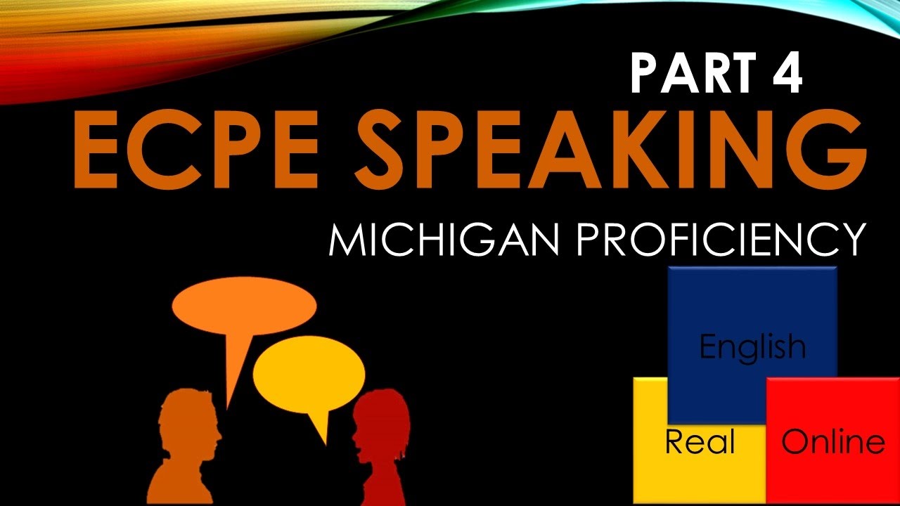 ECPE. Michigan Proficiency- SPEAKING, Part 4
