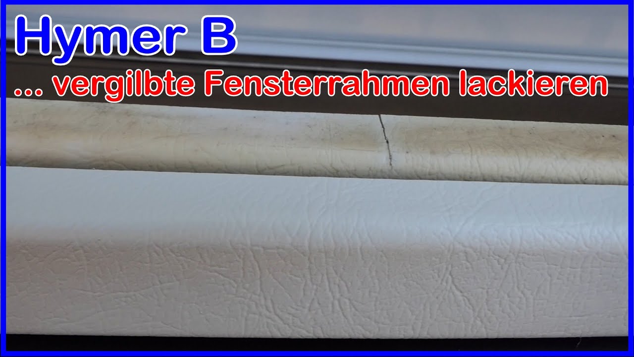 Hymer B vergilbte Fensterrahmen reinigen, kleben, lackieren
