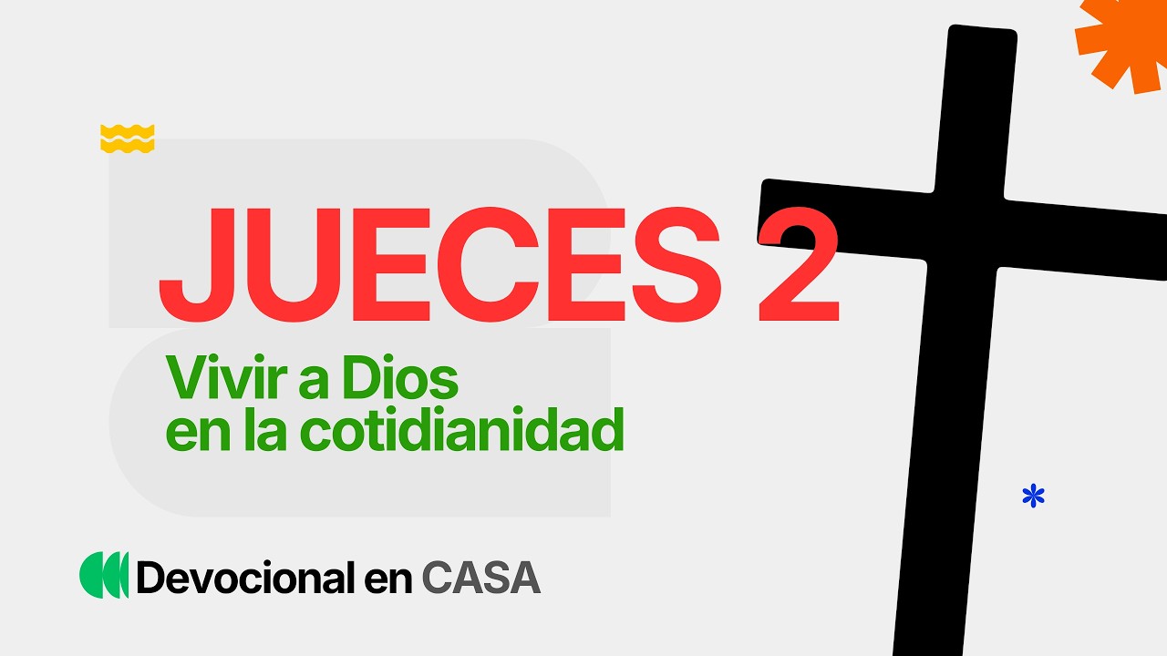 Vivir a Dios en la cotidianidad | Jueces 2 | Su Historia, Nuestra Historia | Devocional en CASA