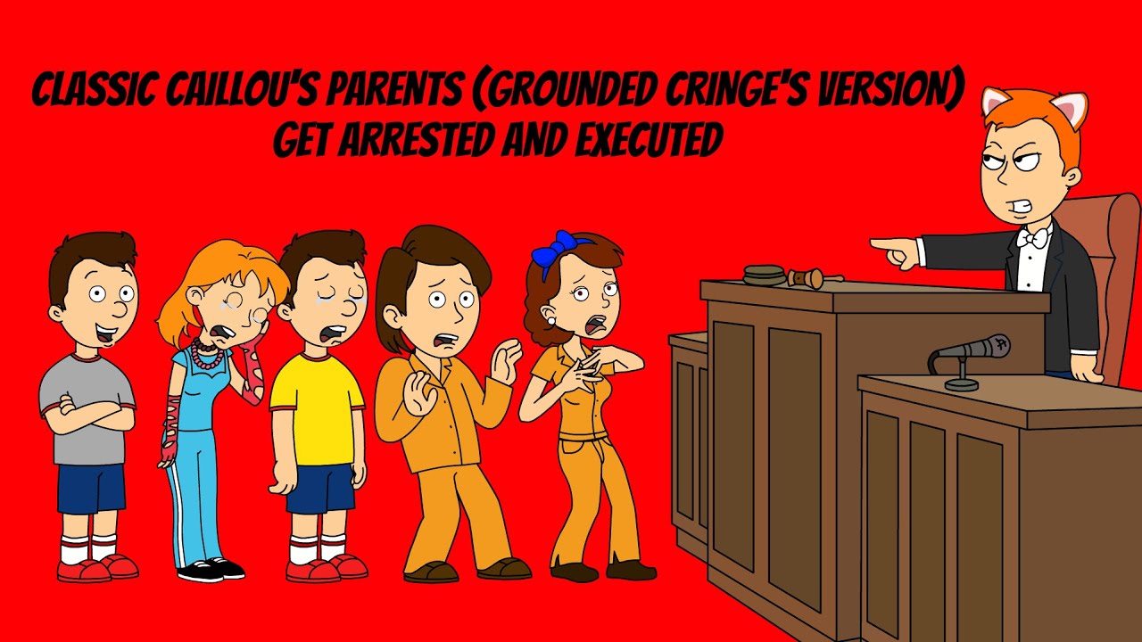 Classic Caillou’s Parents (Grounded Cringe’s Version) Get Arrested and Executed