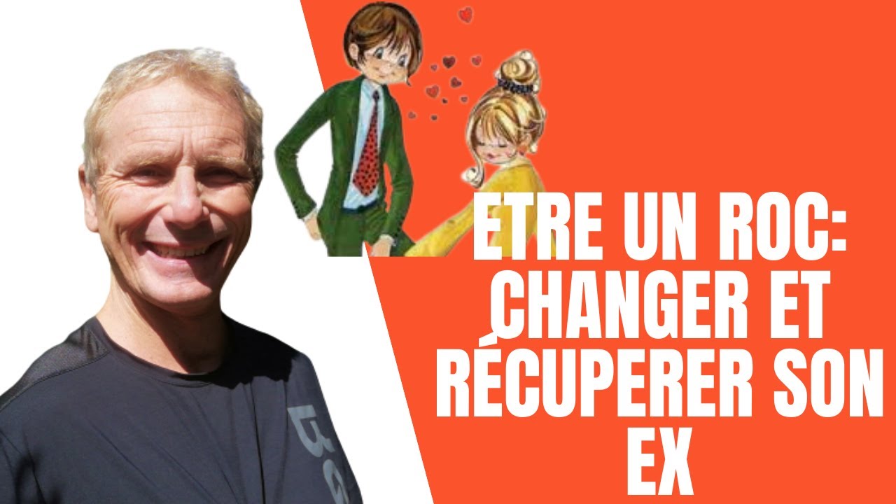 Etre un roc: changer et récuperer son ex