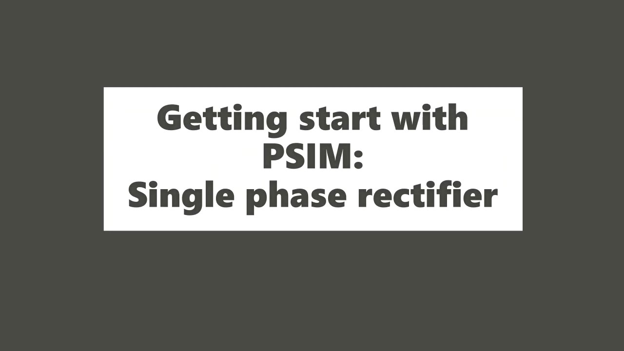 Getting start with PowerSim : Single phase rectifier (PSIM Tutorial)
