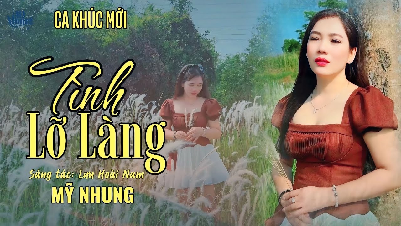 ►CA KHÚC MỚI - TÌNH LỠ LÀNG - MỸ NHUNG ( SÁNG TÁC: LƯU HOÀI NAM ) Còn gì đâu anh..
