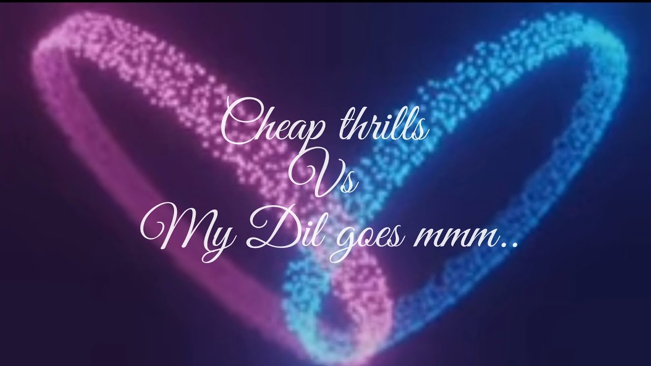 instagram trending song...cheap thrills vs my dil goes mm lyrics 