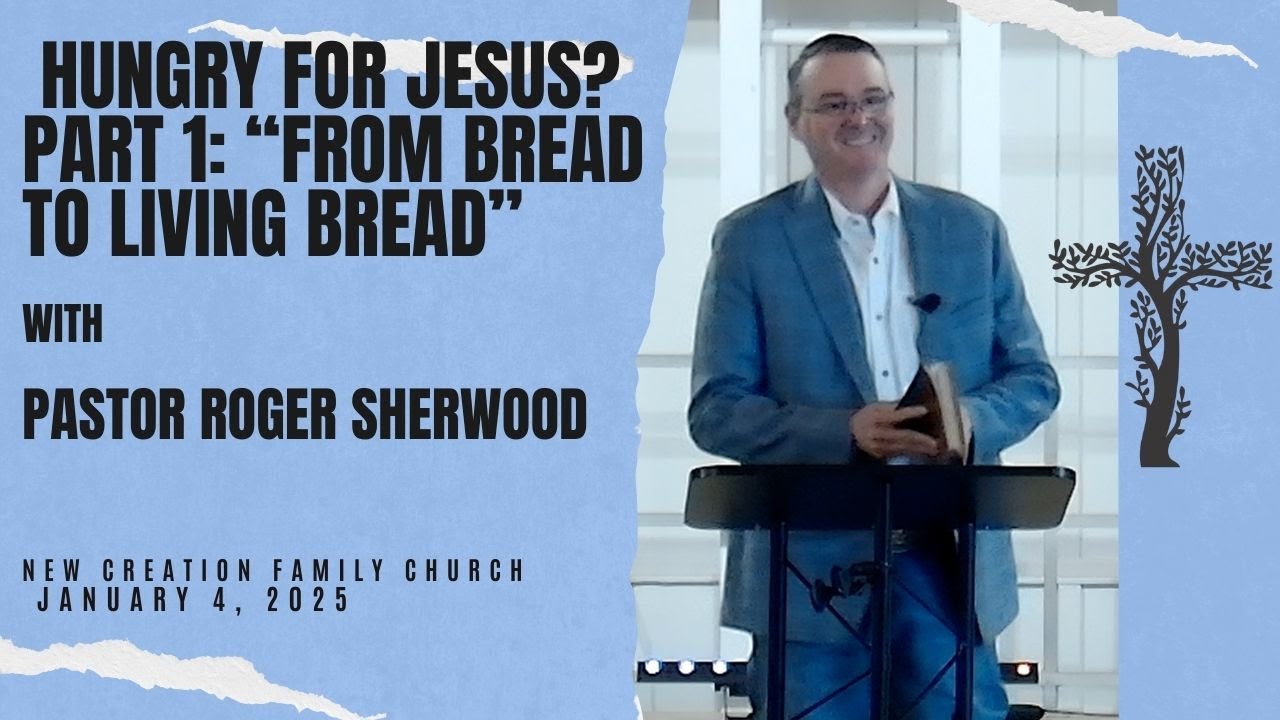 From Bread To Living Bread | Pastor Roger Sherwood | New Creation Family Church