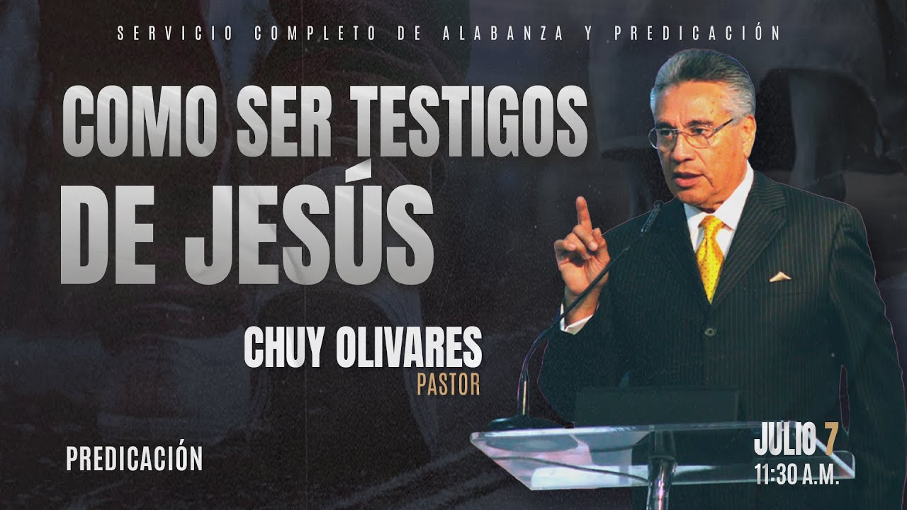 Chuy Olivares - Como ser testigos de Jesús