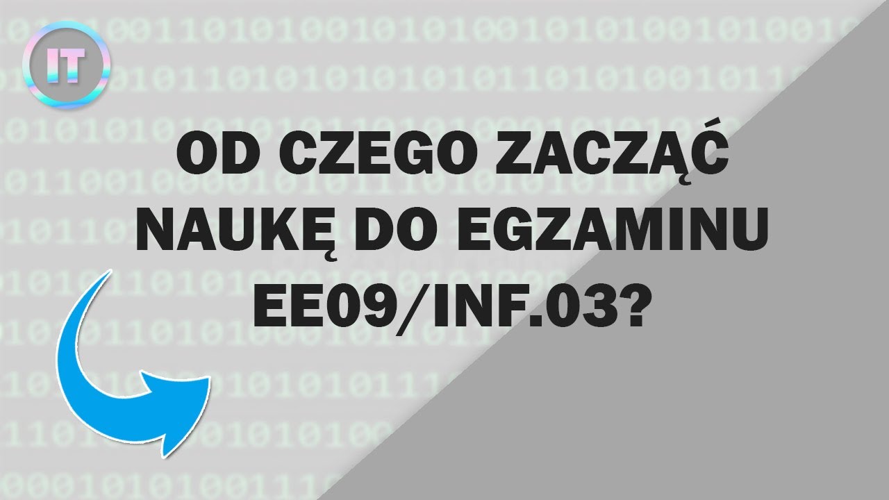 OD CZEGO ZACZĄĆ NAUKĘ DO EGZAMINU EE09/INF.03?