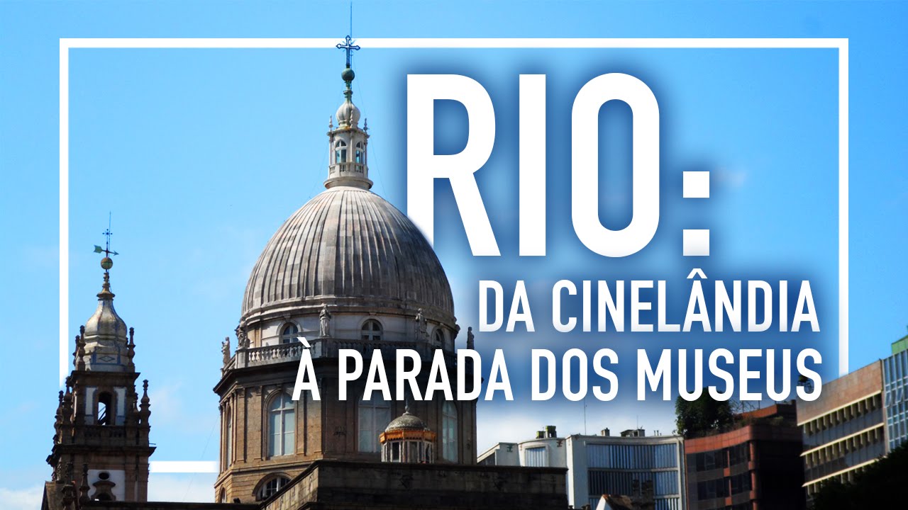 #03 Rio: Da Cinel&acirc;ndia &agrave; Parada dos Museus