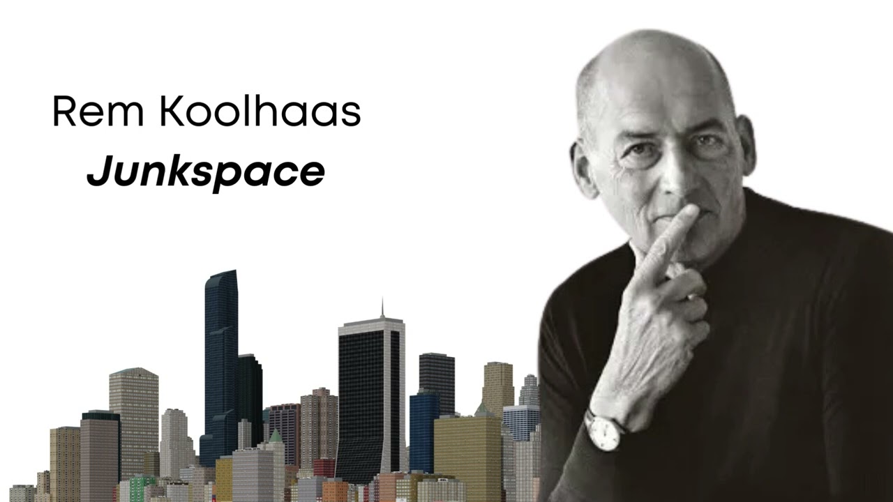 Rem Koolhaas Junkspace