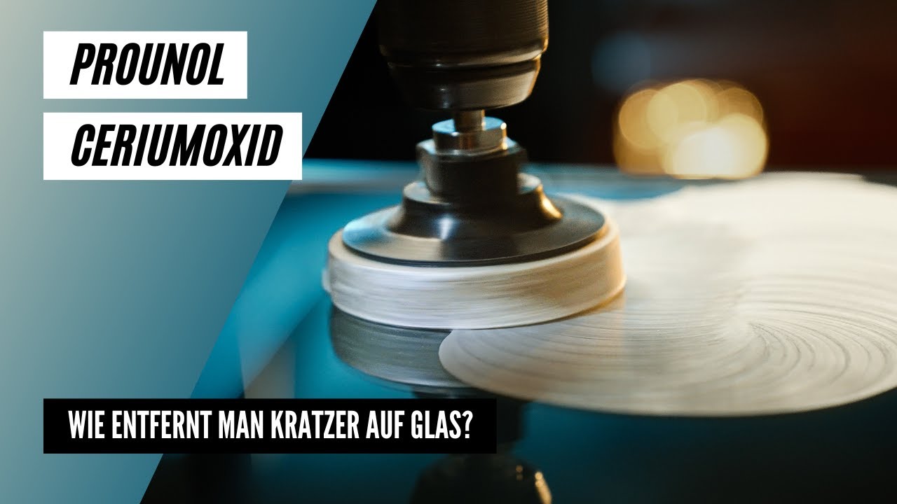 Kratzer aus Glas entfernen mit Ceroxid | PROUNOL Glaspolitur Anleitung