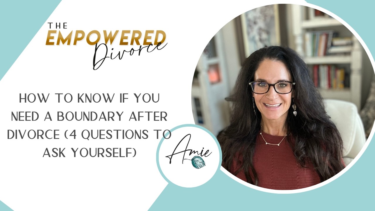 How to Know If You Need a Boundary After Divorce (4 Questions to Ask Yourself)